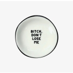 Bitch, don’t lose me